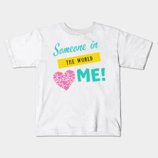 Someone in the world Kids T-Shirt